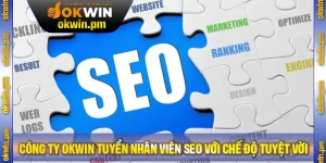 Công Ty Kuwin Tuyển Nhân Viên SEO Với Chế Độ Tuyệt Vời