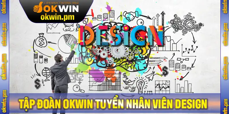 Tập Đoàn Okwin Tuyển Nhân Viên Design Với Đãi Ngộ Tuyệt Vời