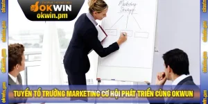 Tuyển Tổ Trưởng Marketing: Cơ Hội Phát Triển Nghề Nghiệp Tại OKWIN
