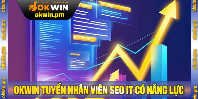 Công ty OKWIN tuyển nhân viên SEO IT có năng lực với chính sách đãi ngộ tốt