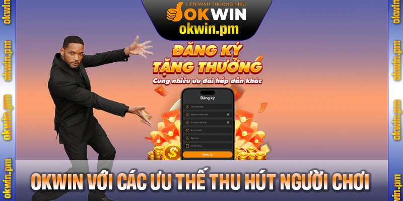 Giới thiệu OKWIN với các ưu thế riêng thu hút sự quan tâm người chơi