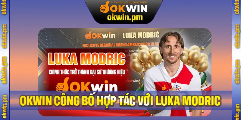 Những thay đổi tích cực sau khi Okwin công bố hợp tác với Luka Modric