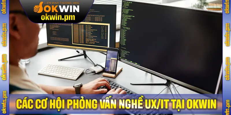 Các cơ hội nghề khi tuyển nhân viên UX/IT tại OKWIN