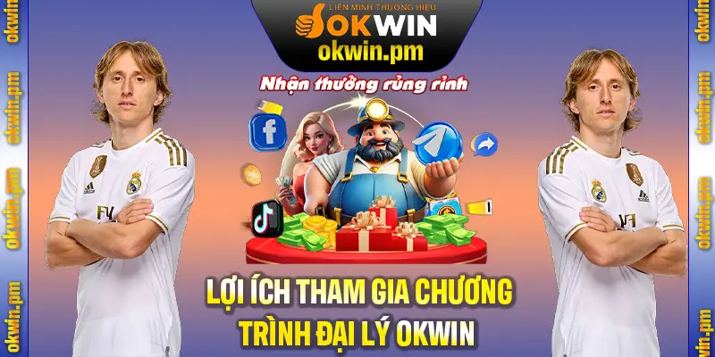 Những lợi ích khi tham gia vào chương trình đại lý OKWIN