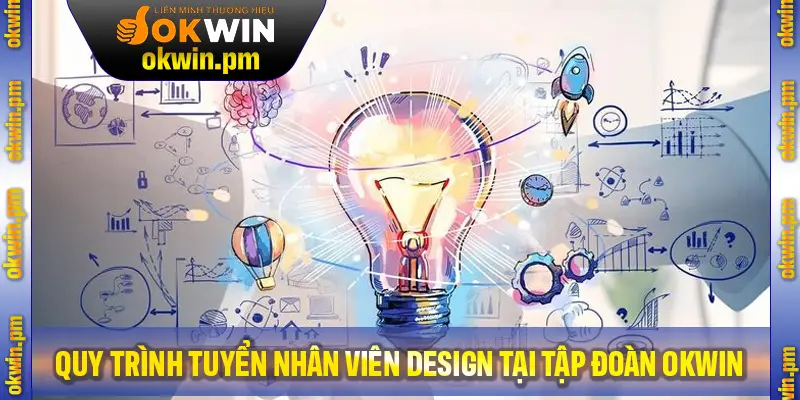 Quy trình tuyển nhân viên Design đầy đủ tại Tập Đoàn Okwin